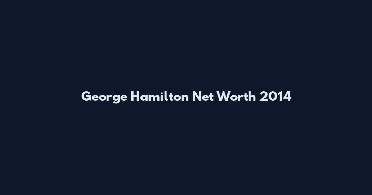 George Hamilton Net Worth 2014