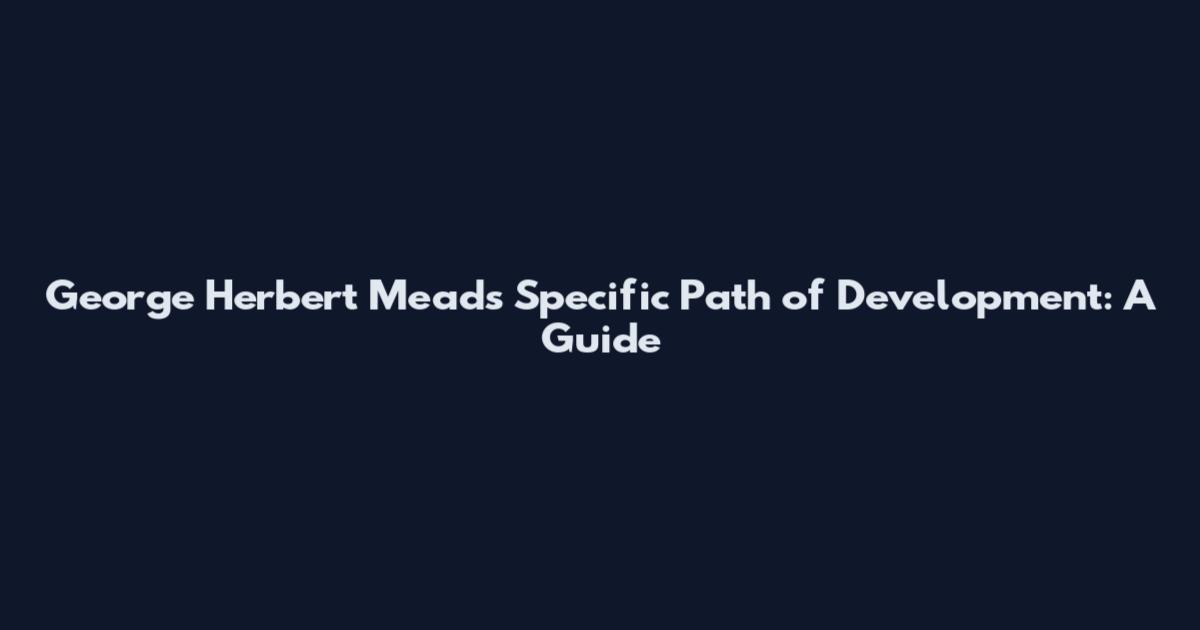 George Herbert Mead's Specific Path of Development: A Guide