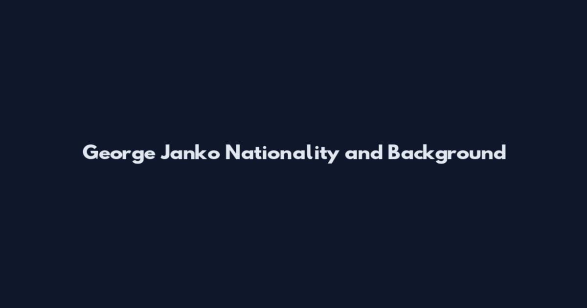 George Janko Nationality and Background