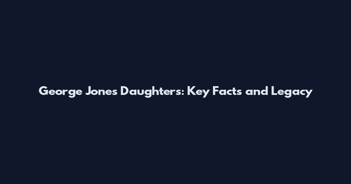 George Jones Daughters: Key Facts and Legacy