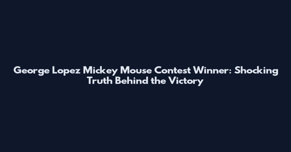 George Lopez Mickey Mouse Contest Winner: Shocking Truth Behind the Victory