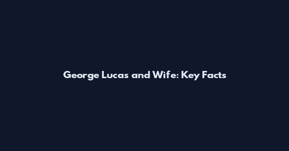 George Lucas and Wife: Key Facts