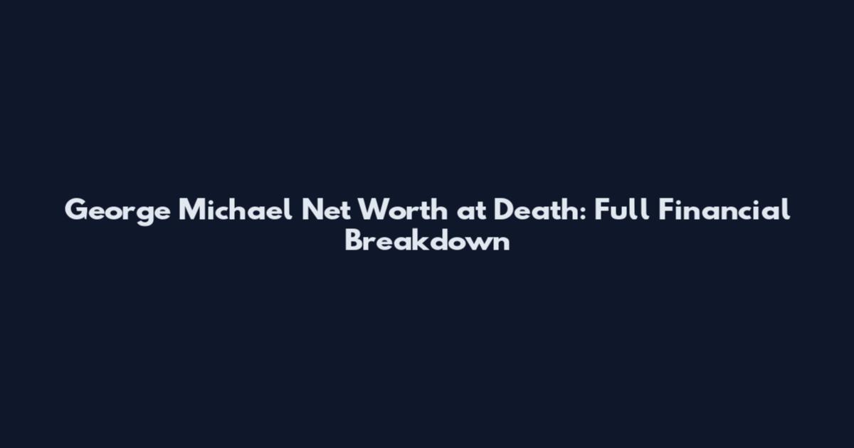 George Michael Net Worth at Death: Full Financial Breakdown