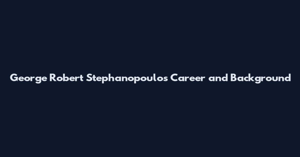 George Robert Stephanopoulos Career and Background