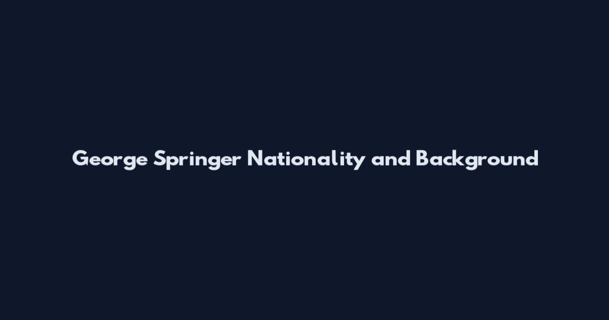 George Springer Nationality and Background