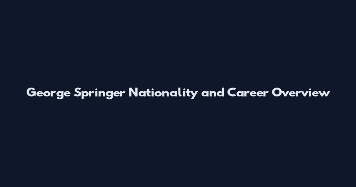 George Springer Nationality and Career Overview