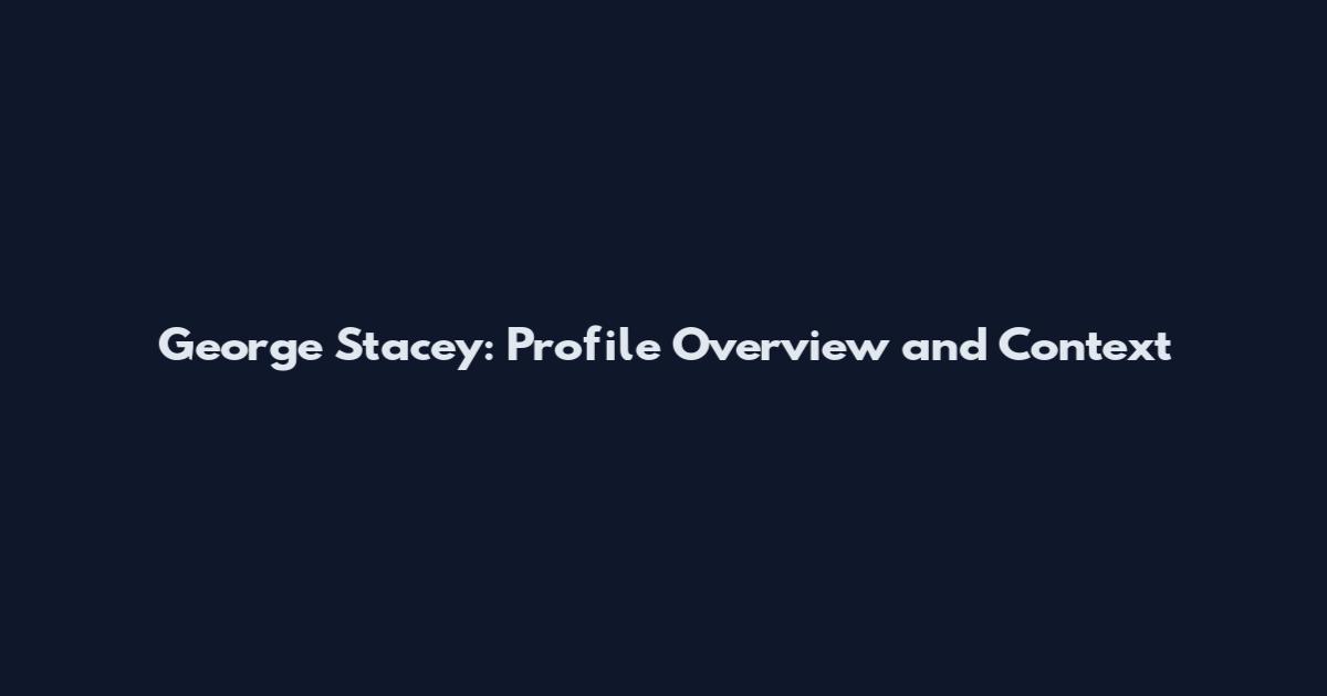 George Stacey: Profile Overview and Context