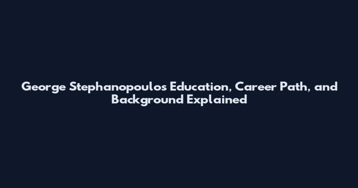 George Stephanopoulos Education, Career Path, and Background Explained