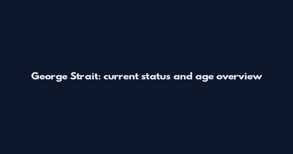 George Strait: current status and age overview