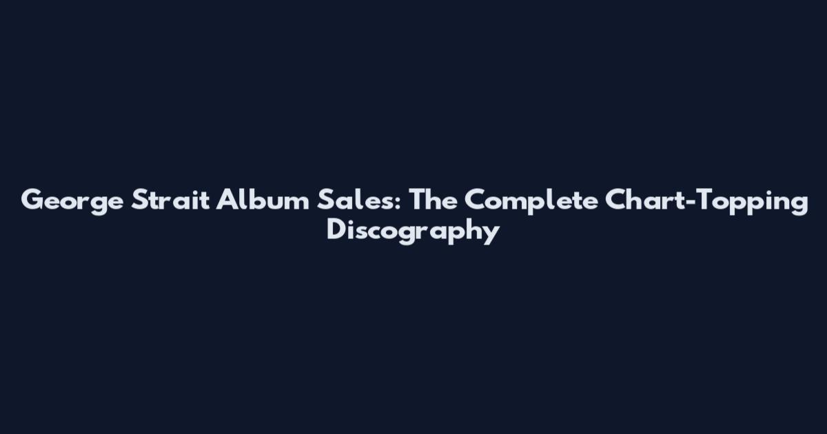George Strait Album Sales: The Complete Chart-Topping Discography