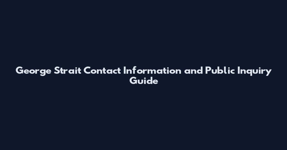 George Strait Contact Information and Public Inquiry Guide