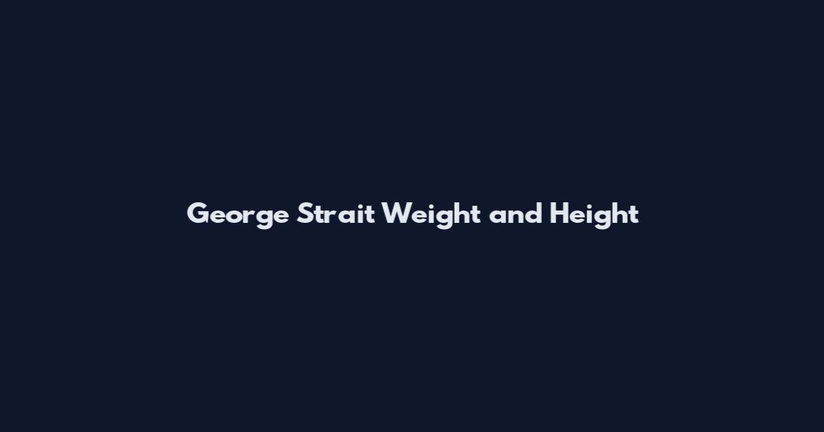 George Strait Weight and Height
