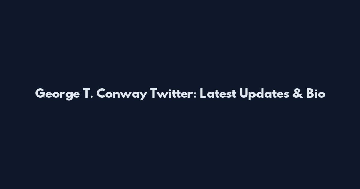 George T. Conway Twitter: Latest Updates & Bio