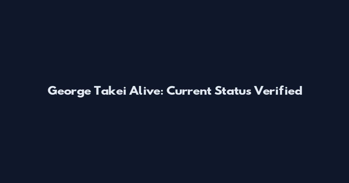 George Takei Alive: Current Status Verified