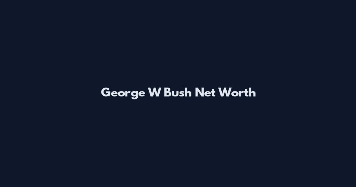 George W Bush Net Worth