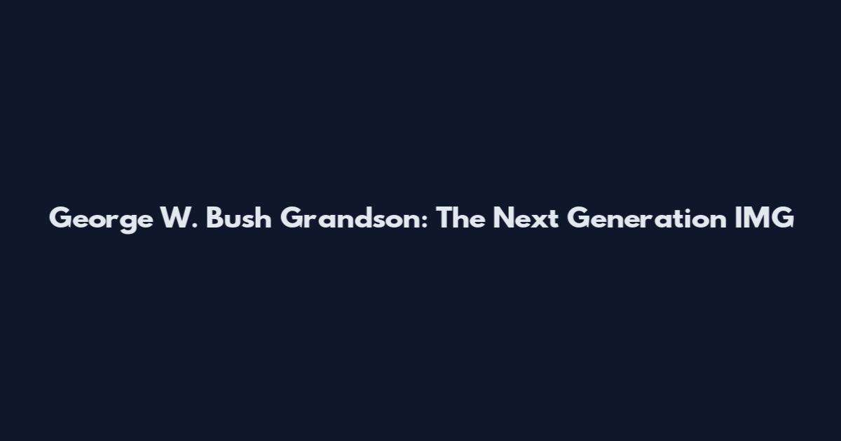 George W. Bush Grandson: The Next Generation IMG