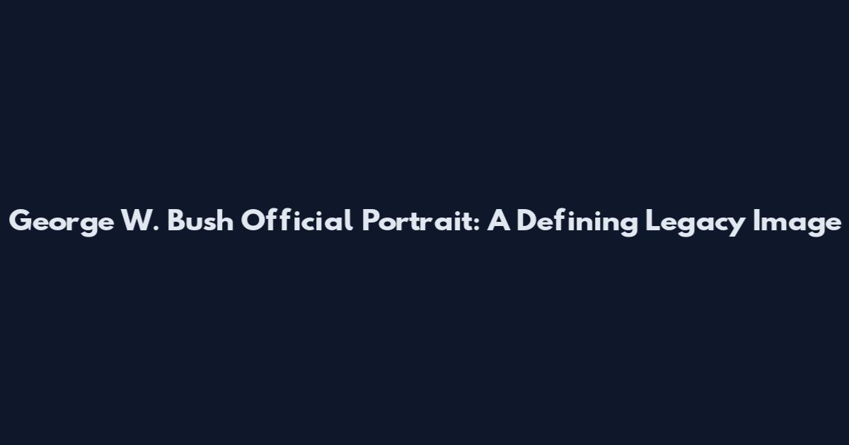 George W. Bush Official Portrait: A Defining Legacy Image