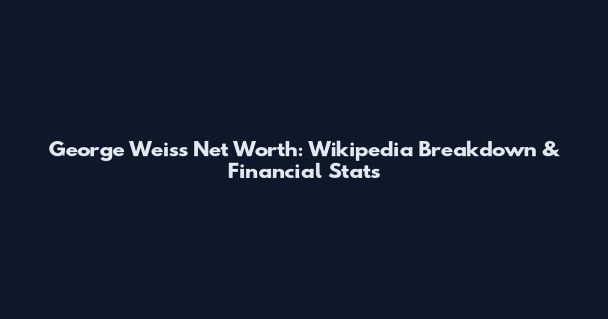 George Weiss Net Worth: Wikipedia Breakdown & Financial Stats