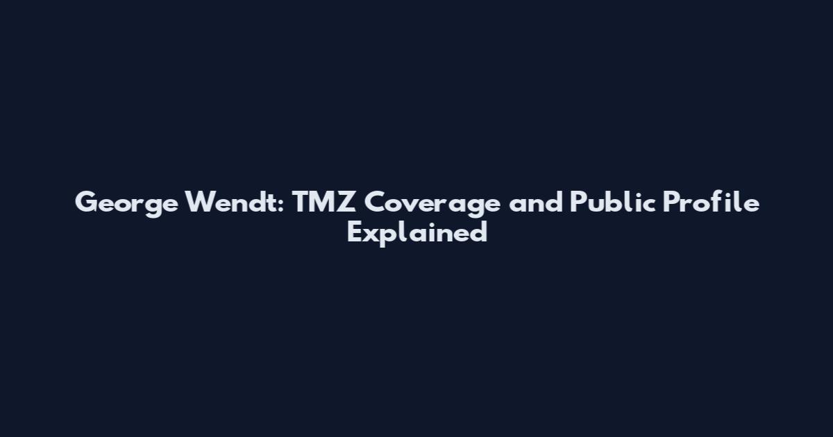 George Wendt: TMZ Coverage and Public Profile Explained