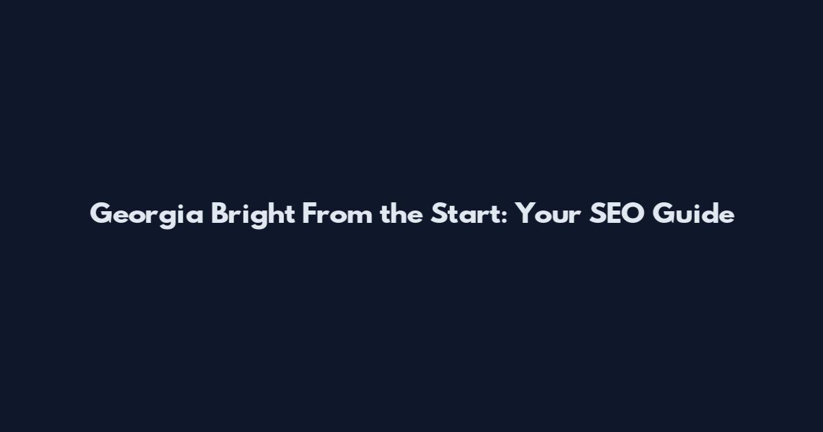 Georgia Bright From the Start: Your SEO Guide