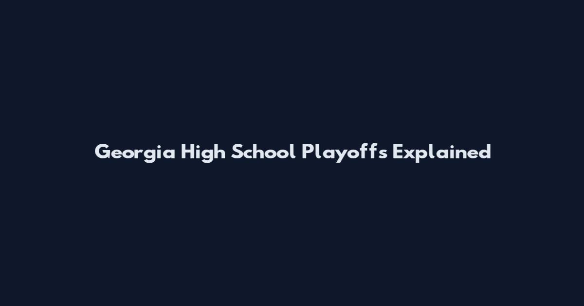 Georgia High School Playoffs Explained