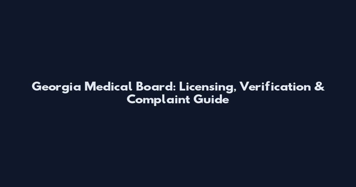 Georgia Medical Board: Licensing, Verification & Complaint Guide