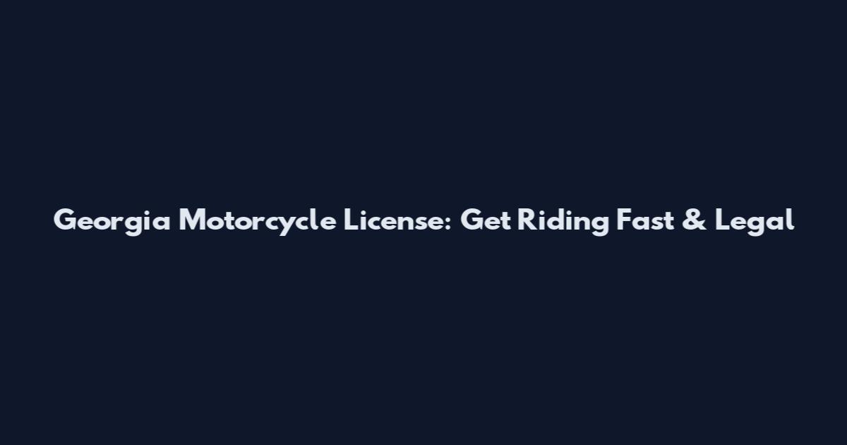 Georgia Motorcycle License: Get Riding Fast & Legal