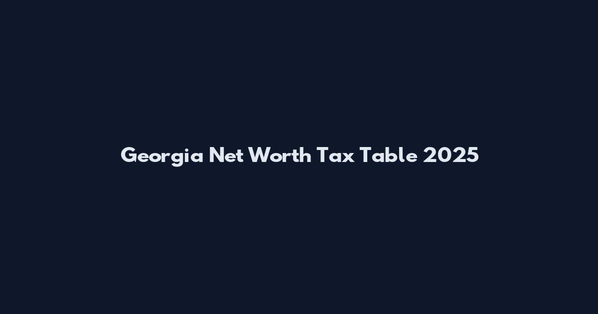Georgia Net Worth Tax Table 2025