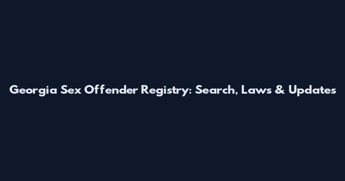 Georgia Sex Offender Registry: Search, Laws & Updates