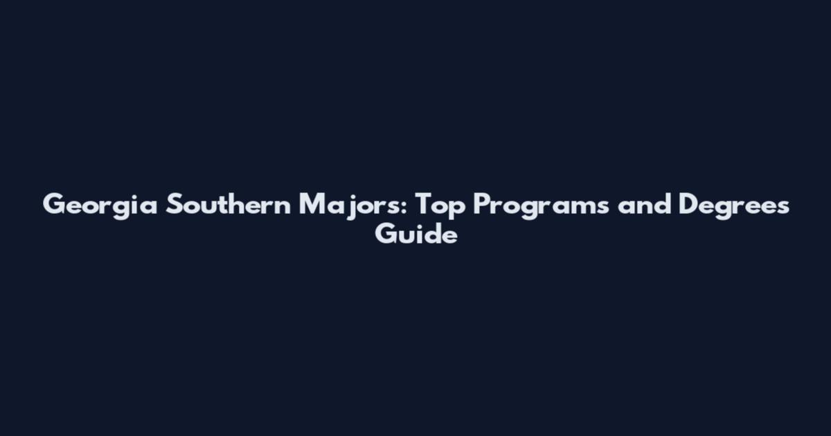 Georgia Southern Majors: Top Programs and Degrees Guide