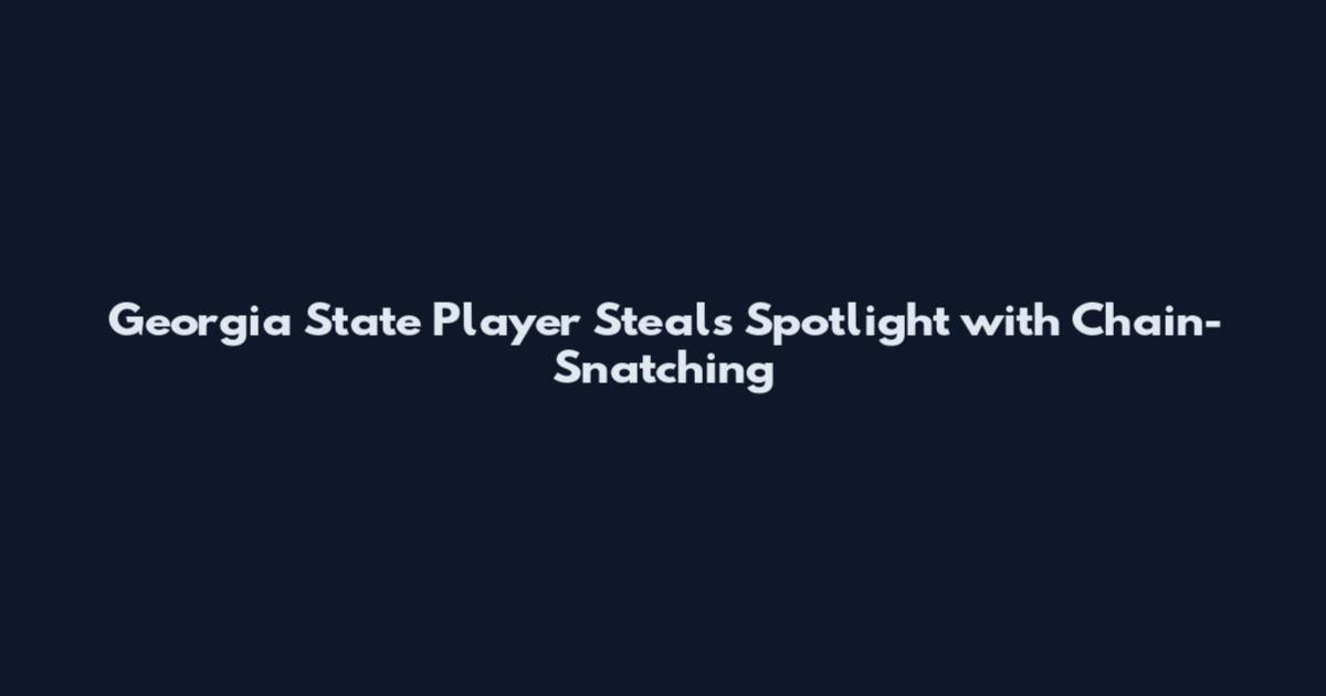 Georgia State Player Steals Spotlight with Chain-Snatching