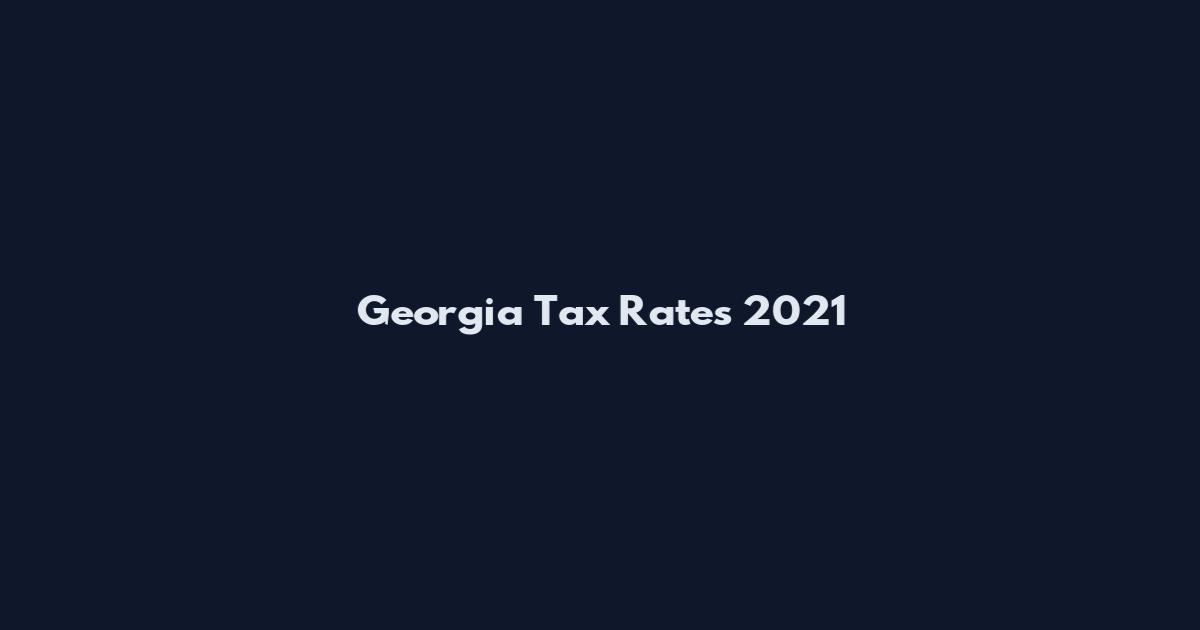 Georgia Tax Rates 2021