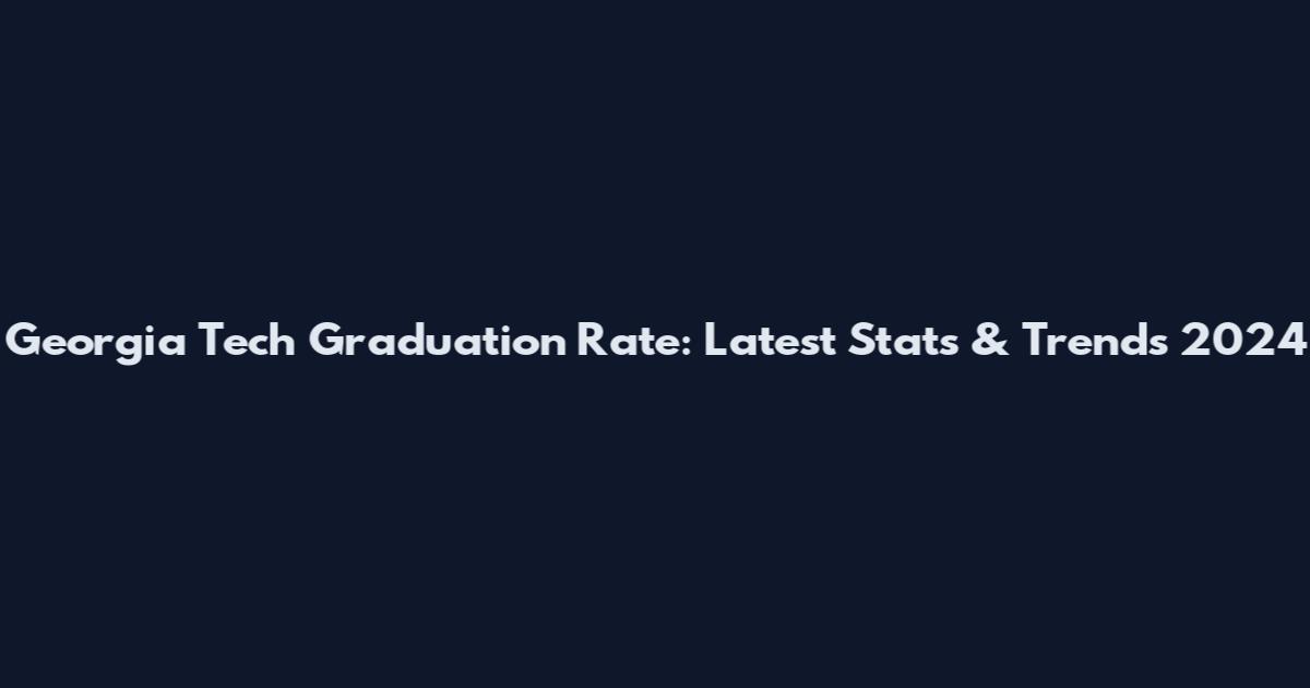 Georgia Tech Graduation Rate: Latest Stats & Trends 2024