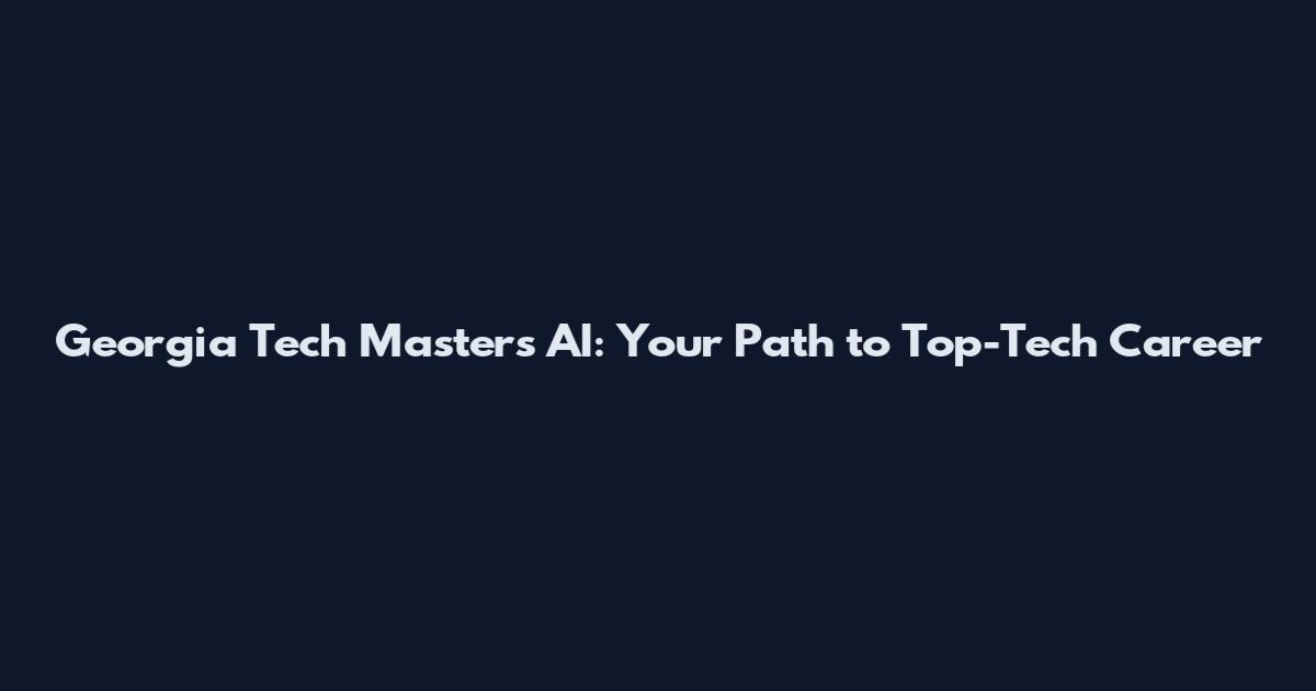 Georgia Tech Masters AI: Your Path to Top-Tech Career