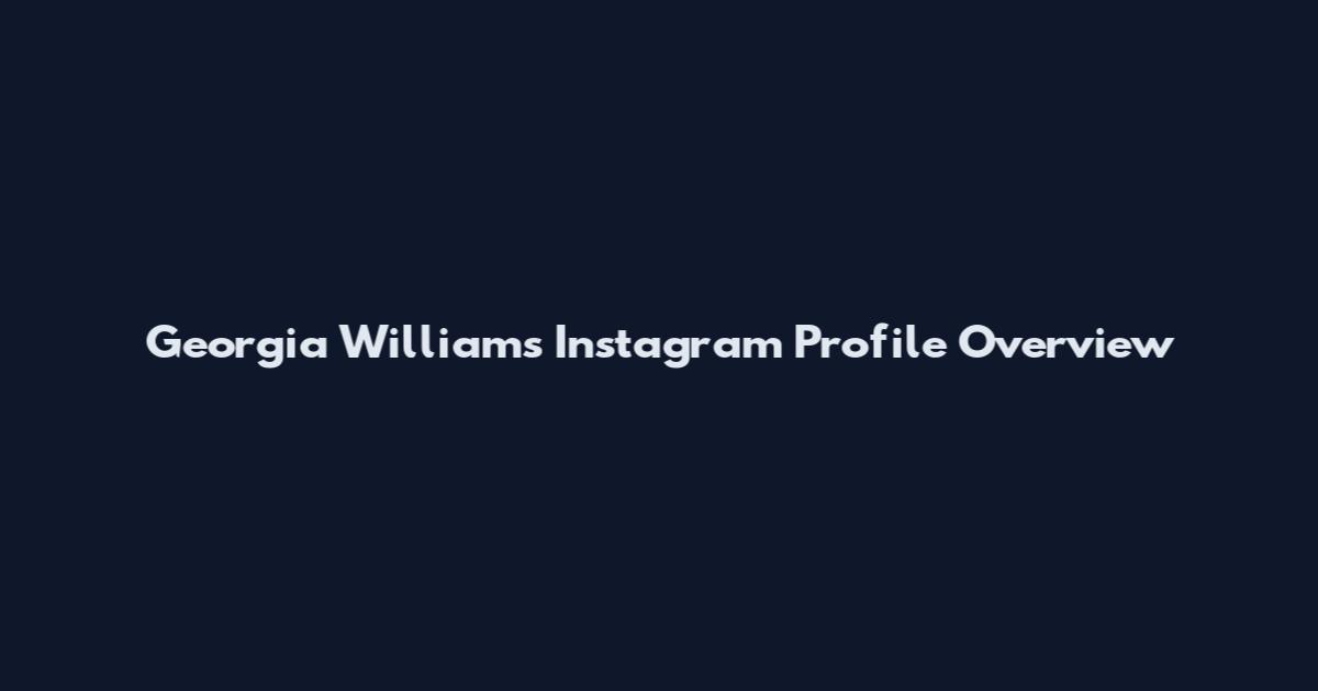 Georgia Williams Instagram Profile Overview