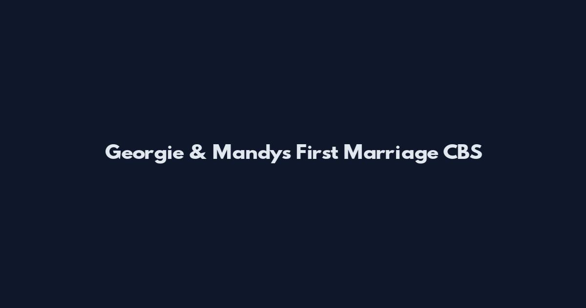 Georgie & Mandy's First Marriage CBS