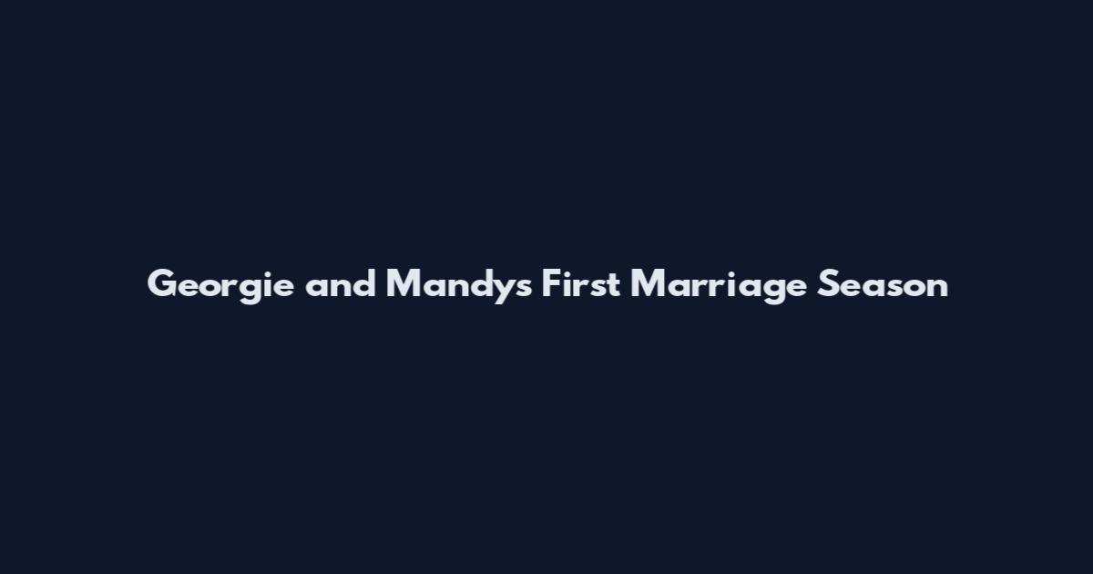 Georgie and Mandy's First Marriage Season
