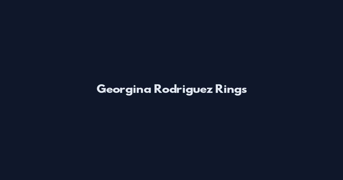 Georgina Rodriguez Rings
