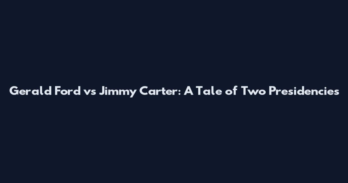 Gerald Ford vs Jimmy Carter: A Tale of Two Presidencies