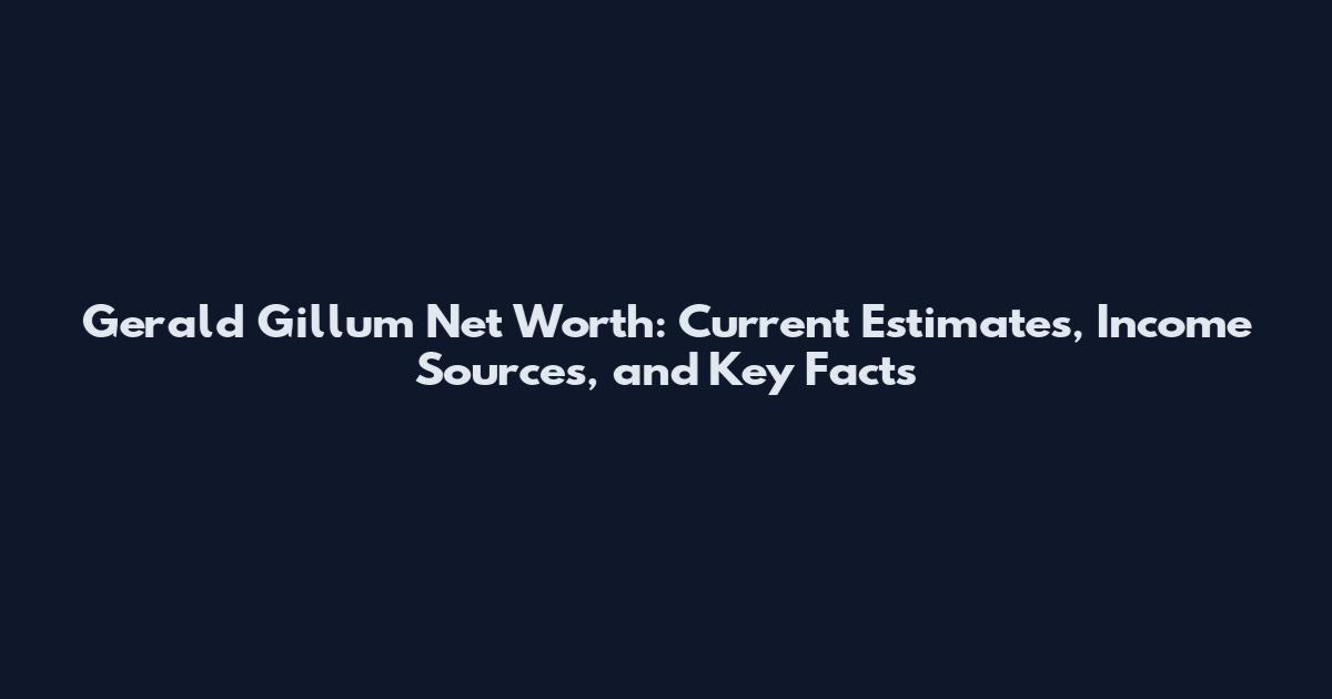 Gerald Gillum Net Worth: Current Estimates, Income Sources, and Key Facts