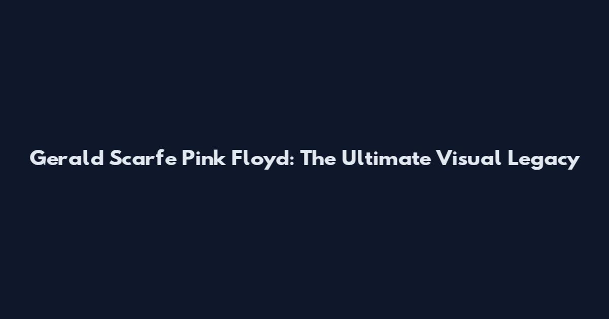 Gerald Scarfe Pink Floyd: The Ultimate Visual Legacy
