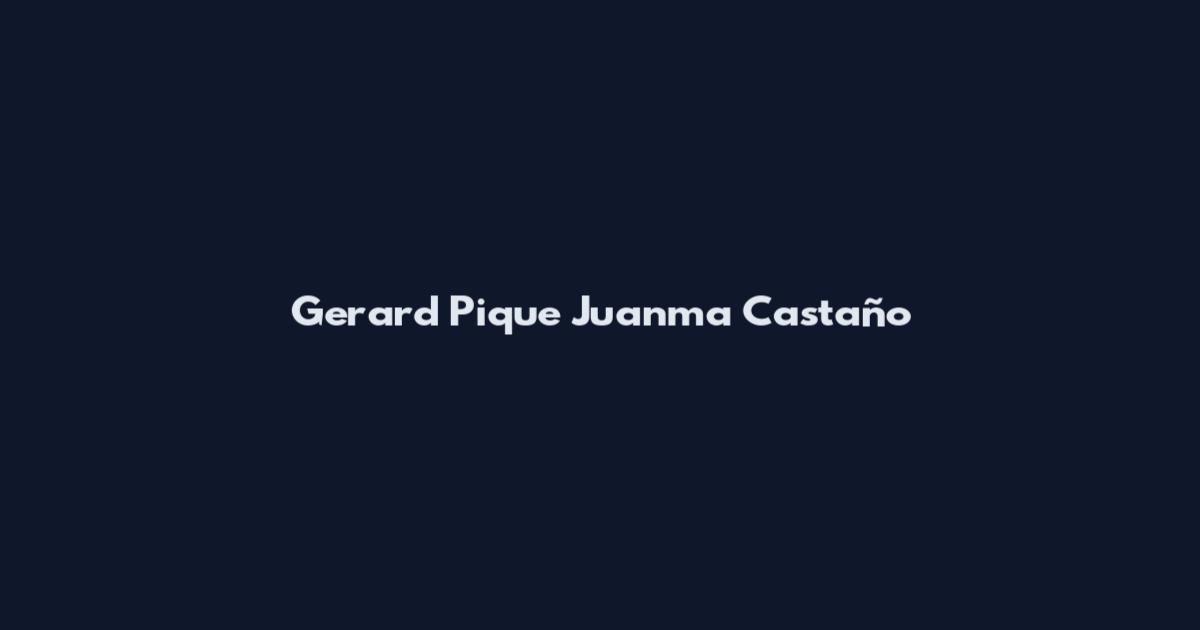 Gerard Pique Juanma Castaño