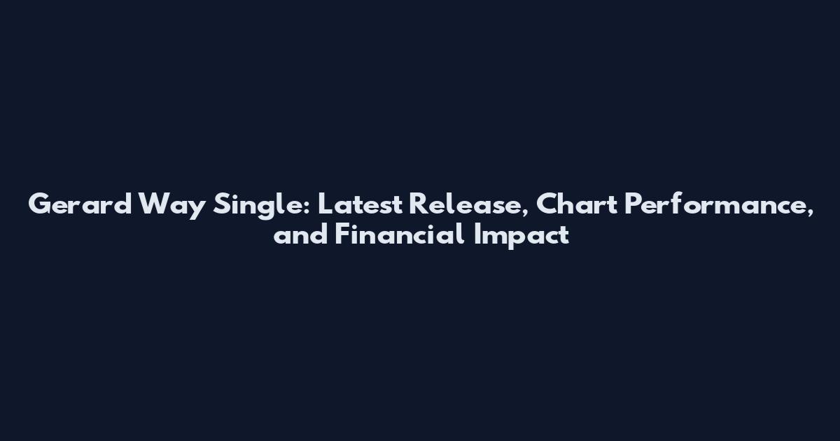 Gerard Way Single: Latest Release, Chart Performance, and Financial Impact