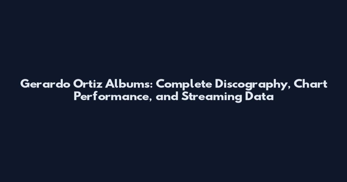 Gerardo Ortiz Albums: Complete Discography, Chart Performance, and Streaming Data