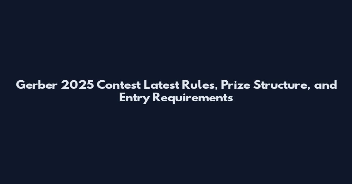 Gerber 2025 Contest Latest Rules, Prize Structure, and Entry Requirements