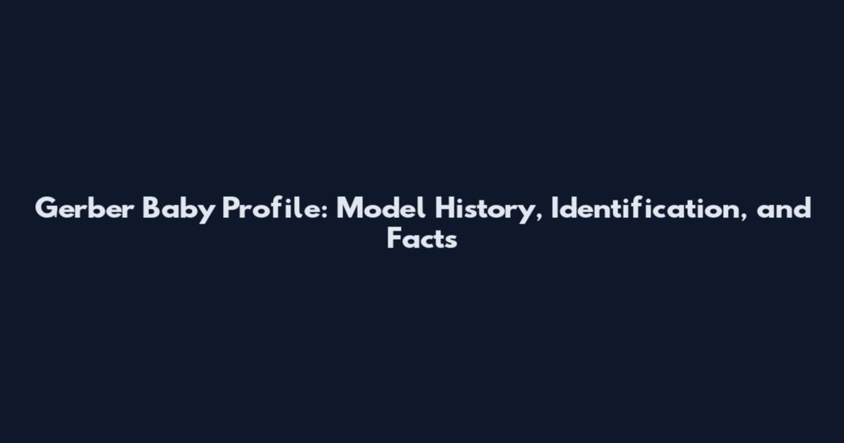 Gerber Baby Profile: Model History, Identification, and Facts