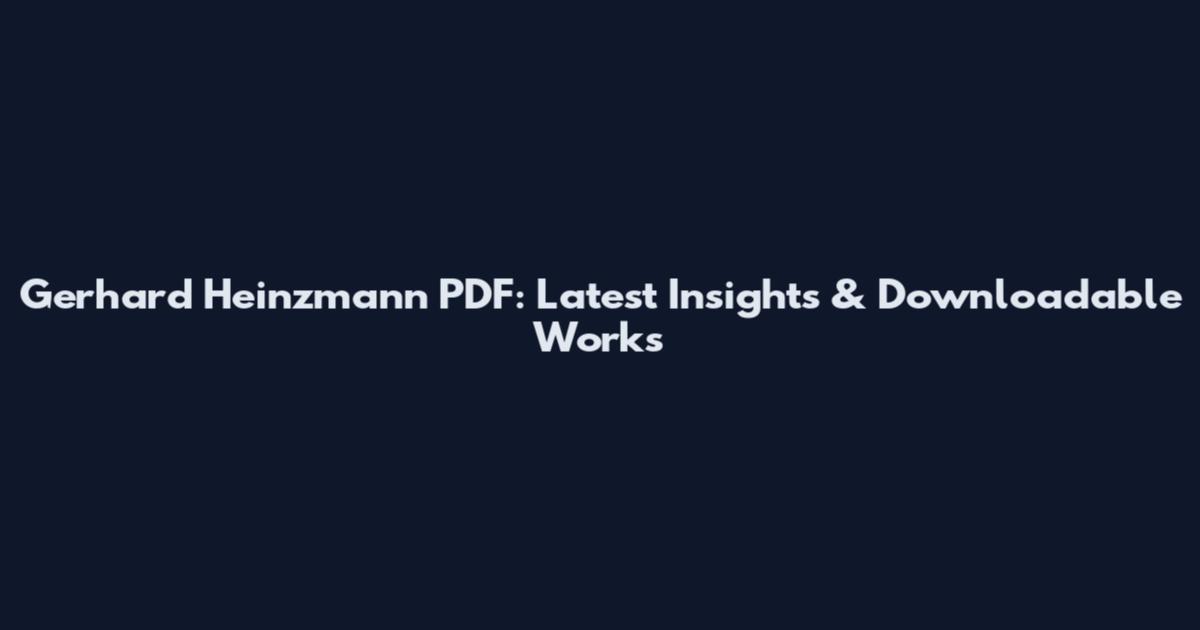 Gerhard Heinzmann PDF: Latest Insights & Downloadable Works