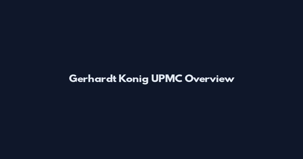Gerhardt Konig UPMC Overview