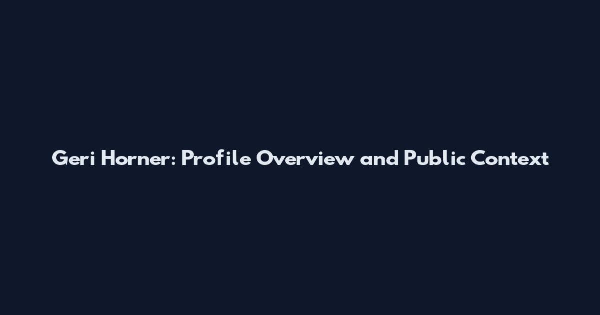 Geri Horner: Profile Overview and Public Context