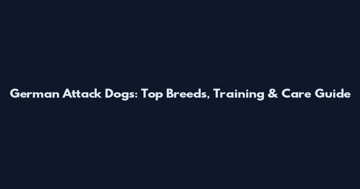 German Attack Dogs: Top Breeds, Training & Care Guide